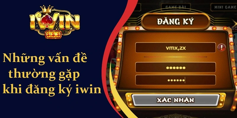 Những vấn đề thường gặp trong quá trình Đăng Ký iwin