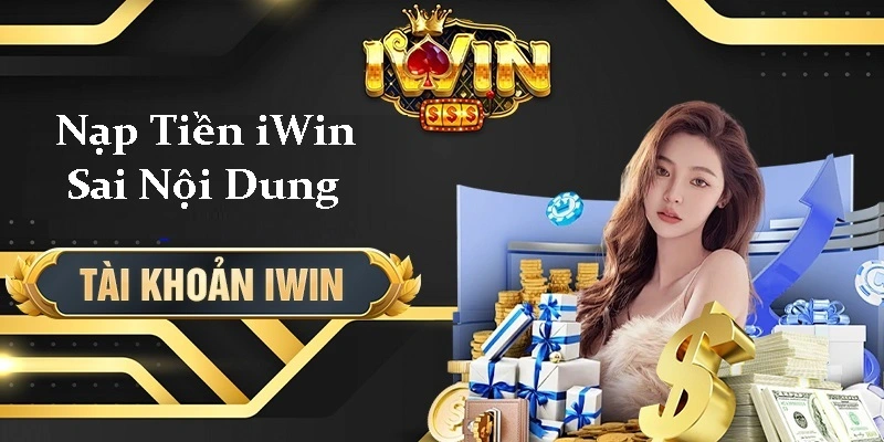 Nạp Tiền iwin Sai Nội Dung