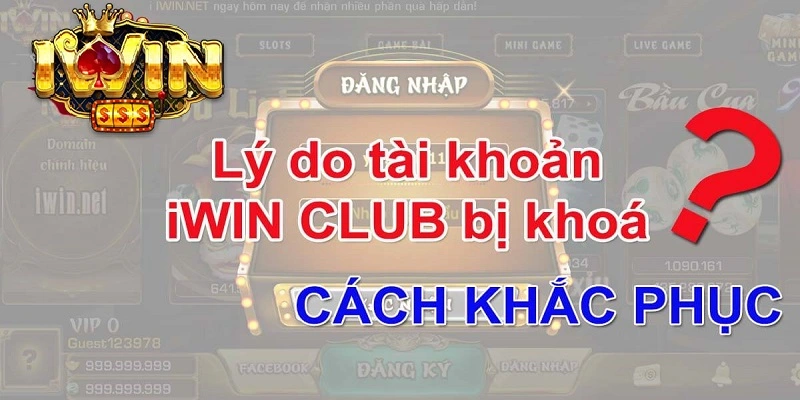 Giải Quyết Vấn Đề Khi Tài Khoản iwin Bị Khóa 2 Nguyên nhân khiến tài khoản iwin bị khóa