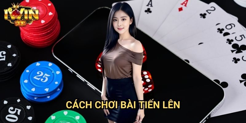 Cách chơi bài tiến lên Iwin: Bí quyết chiến thắng từ cao thủ bài Việt