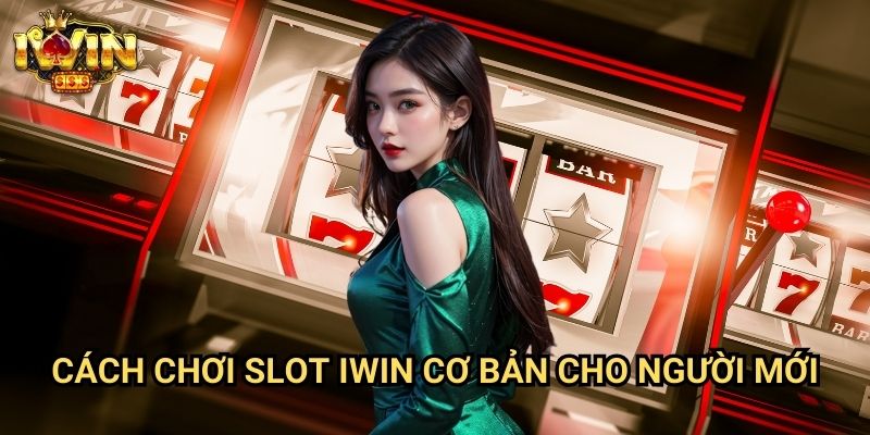 Cách chơi slot Iwin - Hướng Dẫn Chi Tiết Từ A-Z Cho Người Mới 2 Cách chơi slot Iwin Cơ Bản Cho Người Mới