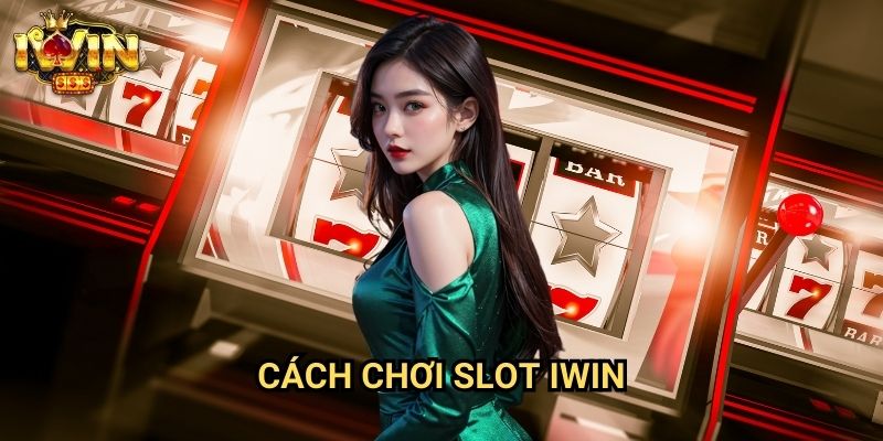Cách chơi slot Iwin - Hướng Dẫn Chi Tiết Từ A-Z Cho Người Mới 6 Cách chơi slot Iwin - Hướng Dẫn Chi Tiết Từ A-Z Cho Người Mới