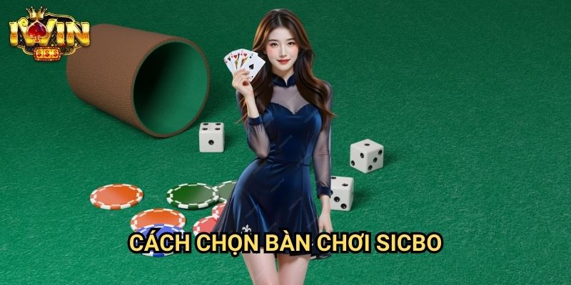 Cách chọn bàn chơi sicbo Iwin: Nghệ thuật lựa chọn bàn có lợi thế cho người chơi