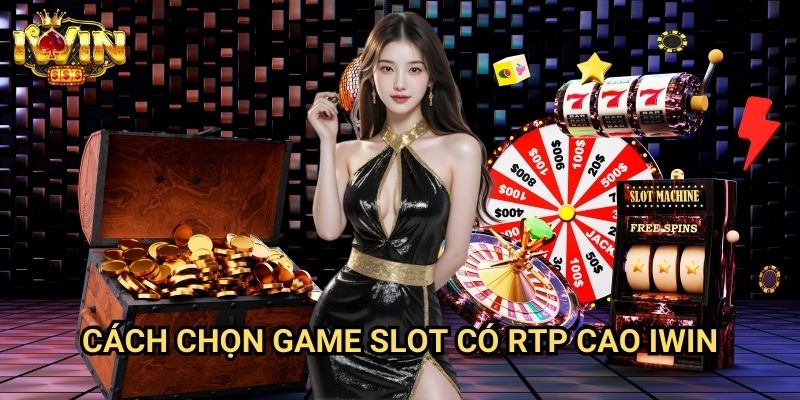 Cách chọn game slot có RTP cao Iwin: Bí quyết tăng cơ hội chiến thắng Jackpot 2 Cách chọn game slot có RTP cao Iwin: Bí quyết tăng cơ hội chiến thắng Jackpot