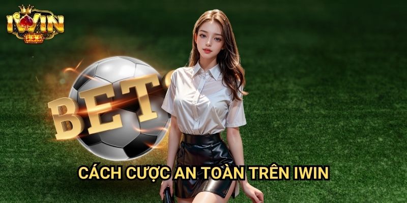 Cách cược an toàn trên Iwin - Bảo Vệ Tài Khoản Và Quản Lý Vốn Hiệu Quả 10 Cách cược an toàn trên Iwin - Bảo Vệ Tài Khoản Và Quản Lý Vốn Hiệu Quả