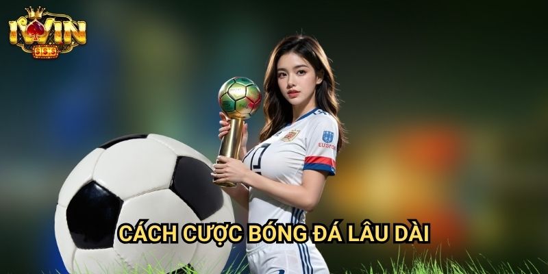 Cách cược bóng đá lâu dài Iwin: Phương pháp duy trì lợi nhuận ổn định từ chuyên gia