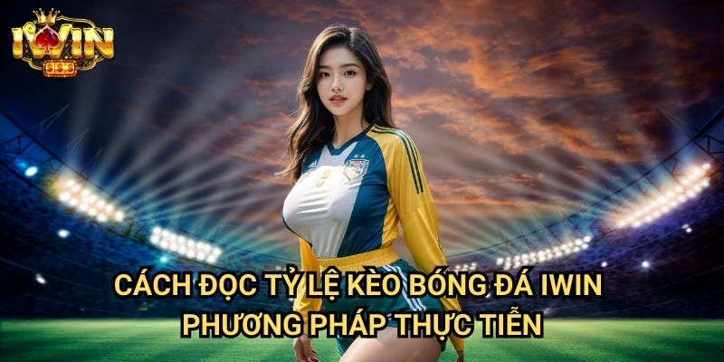 Cách đọc tỷ lệ kèo bóng đá Iwin: Hướng dẫn toàn diện từ cơ bản đến nâng cao 3 Cách đọc tỷ lệ kèo bóng đá Iwin - Phương pháp thực tiễn