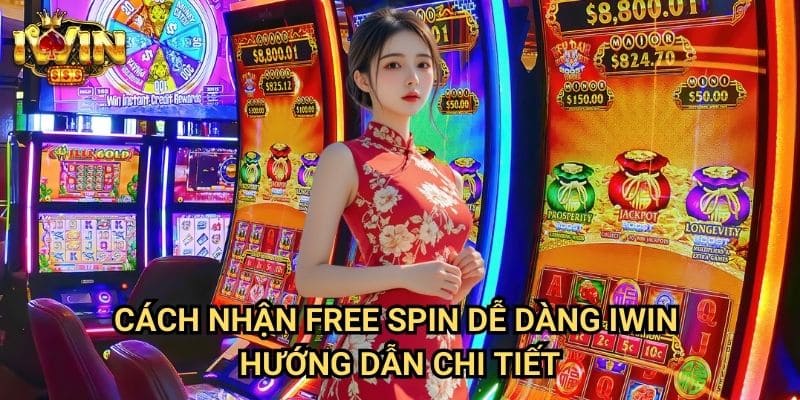 Cách nhận free spin dễ dàng Iwin - Hướng dẫn chi tiết