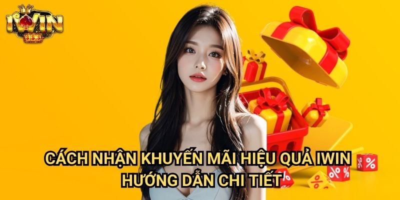 Cách nhận khuyến mãi hiệu quả Iwin: Tối ưu hóa lợi nhuận từ các ưu đãi 3 Cách nhận khuyến mãi hiệu quả Iwin - Hướng dẫn chi tiết