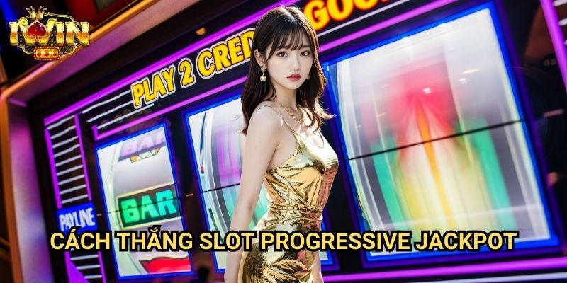 Cách thắng slot progressive jackpot Iwin: Chiến lược săn giải thưởng triệu đô