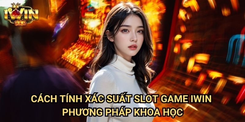 Cách tính xác suất slot game Iwin: Phân tích toán học đằng sau mỗi vòng quay 3 Cách tính xác suất slot game Iwin - Phương pháp khoa học