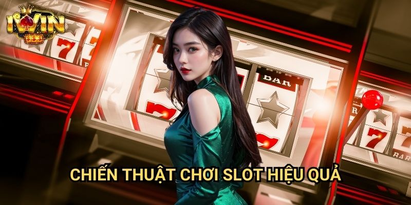Cách chơi slot Iwin - Hướng Dẫn Chi Tiết Từ A-Z Cho Người Mới 3 Chiến Thuật Chơi Slot Hiệu Quả