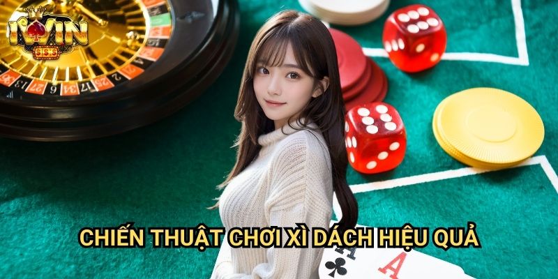 Chiến Thuật Chơi Xì Dách Hiệu Quả