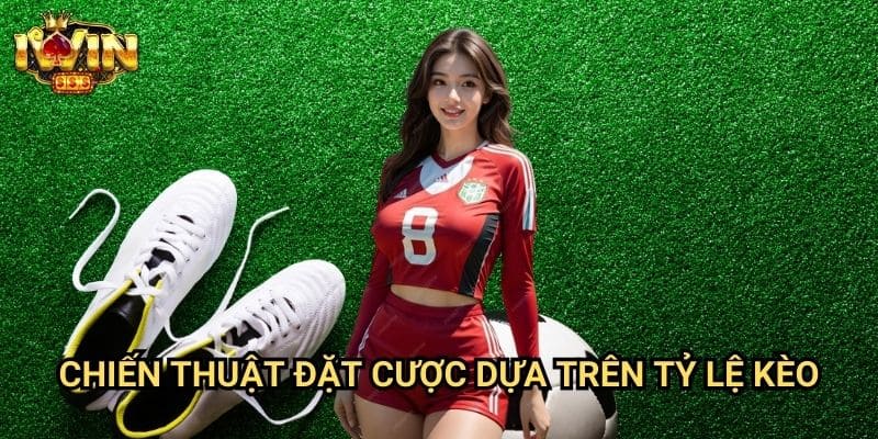 Chiến Thuật Đặt Cược Dựa Trên Tỷ Lệ Kèo