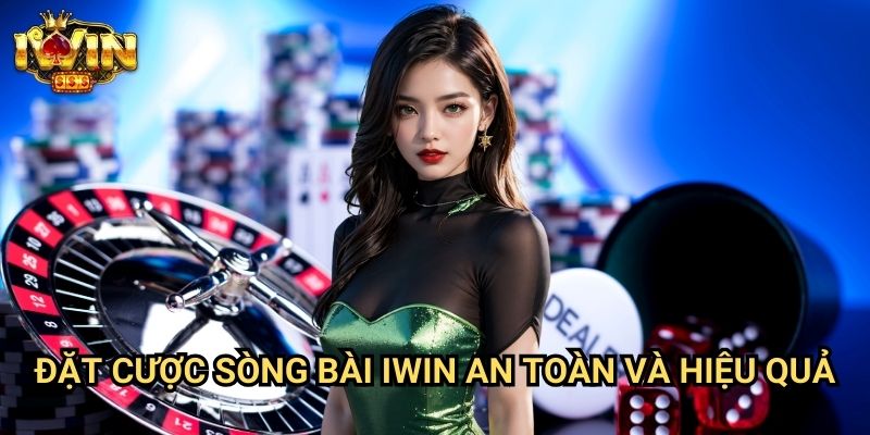 Đặt cược sòng bài Iwin An Toàn Và Hiệu Quả