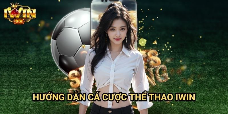 Hướng dẫn cá cược thể thao Iwin: Phương pháp đặt cược thắng lợi từ chuyên gia 2 Hướng dẫn cá cược thể thao Iwin: Phương pháp đặt cược thắng lợi từ chuyên gia