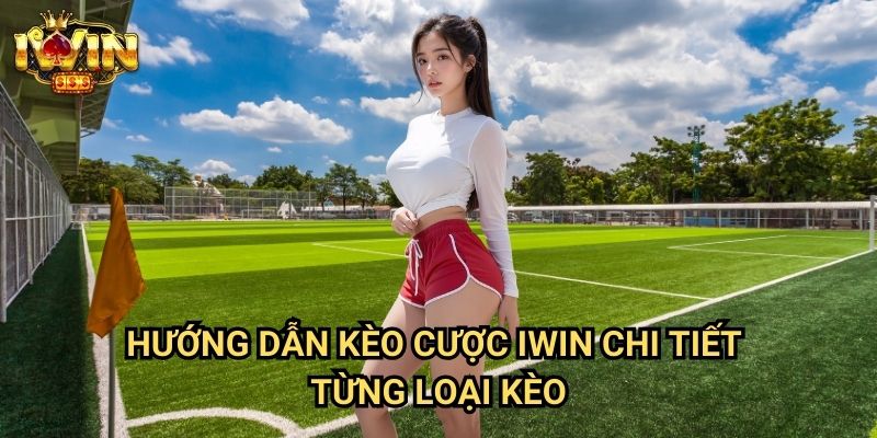 Hướng dẫn kèo cược Iwin - Bí Quyết Chiến Thắng Cho Người Mới 2 Hướng dẫn kèo cược Iwin Chi Tiết Từng Loại Kèo