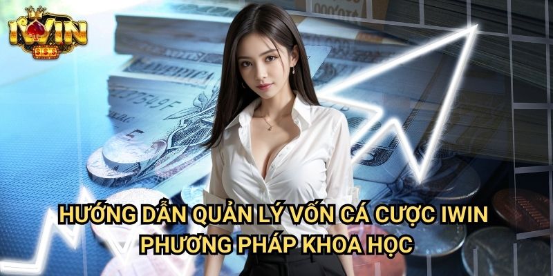 Hướng dẫn quản lý vốn cá cược Iwin: Nghệ thuật bảo toàn và phát triển bankroll 3 Hướng dẫn quản lý vốn cá cược Iwin - Phương pháp khoa học