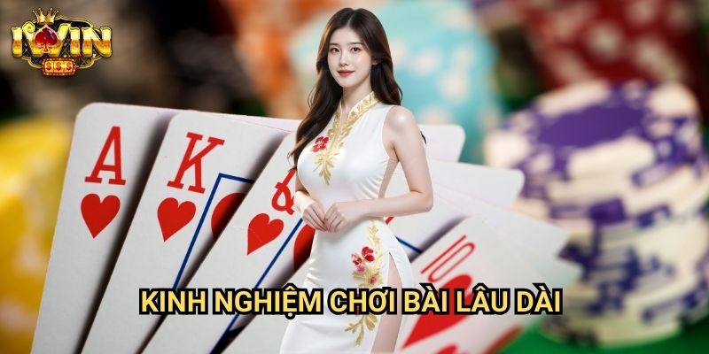 Kinh nghiệm chơi bài lâu dài Iwin: Bí quyết duy trì lợi nhuận ổn định từ cao thủ