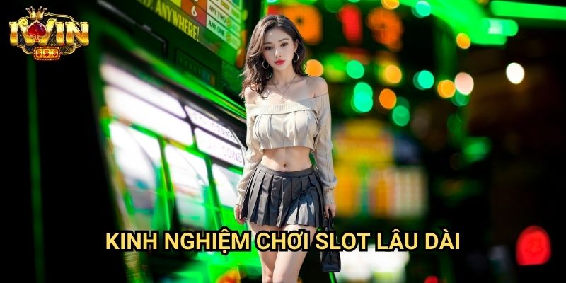 Kinh nghiệm chơi slot lâu dài Iwin: Bí quyết duy trì lợi nhuận ổn định
