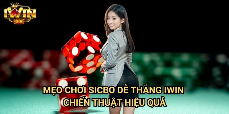 Mẹo chơi Sicbo dễ thắng Iwin - Chiến thuật hiệu quả