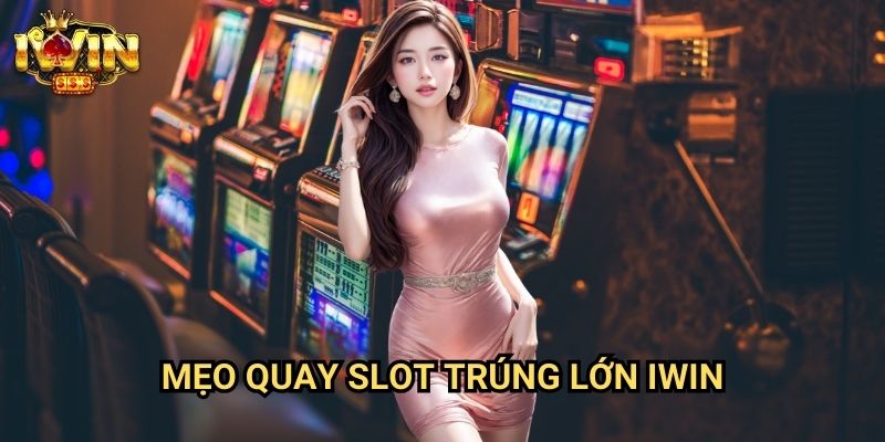 Mẹo quay slot trúng lớn Iwin: Bí quyết săn jackpot từ cao thủ casino 10 Mẹo quay slot trúng lớn Iwin: Bí quyết săn jackpot từ cao thủ casino