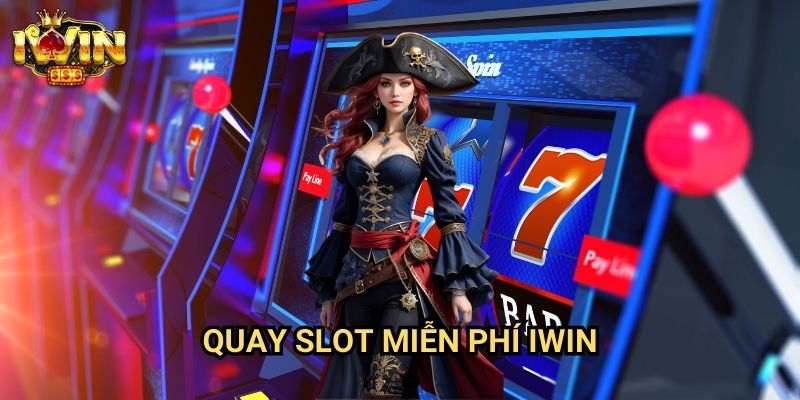 Quay slot miễn phí Iwin - Khám Phá Cơ Hội Trúng Thưởng Không Tốn Tiền