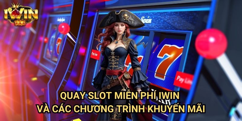Quay slot miễn phí Iwin Và Các Chương Trình Khuyến Mãi