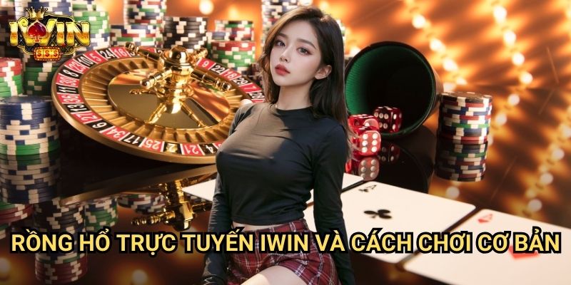 Rồng Hổ trực tuyến Iwin Và Cách Chơi Cơ Bản