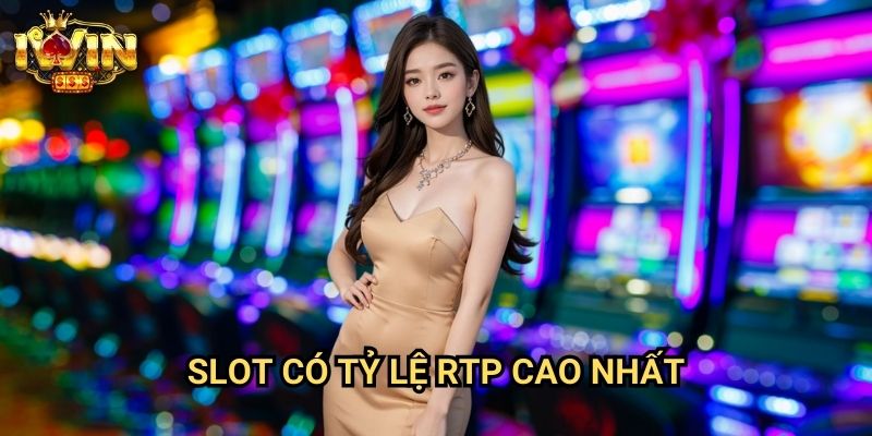 Slot có tỷ lệ RTP cao nhất Iwin: Danh sách game quay hũ hoàn tiền tốt nhất