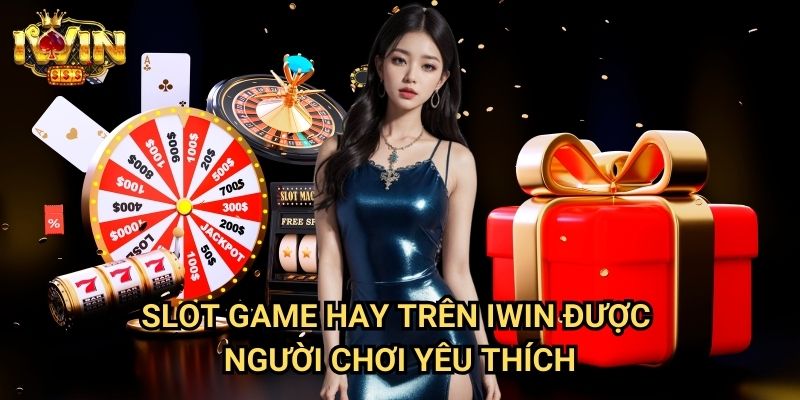 Slot game hay trên Iwin Được Người Chơi Yêu Thích