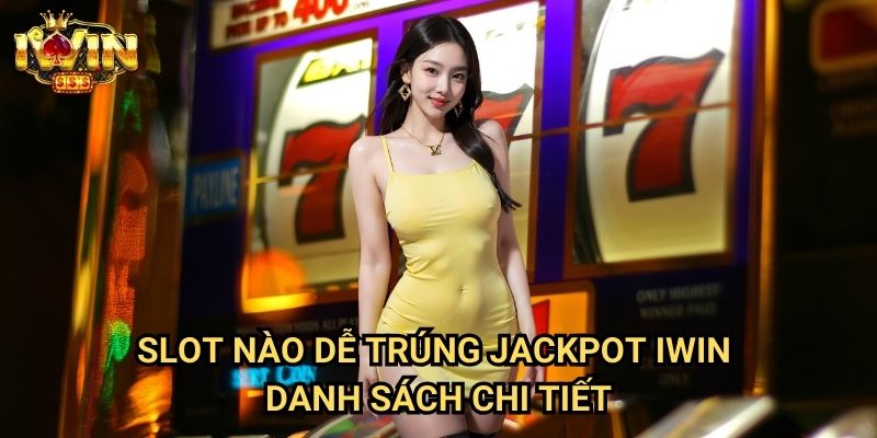 Slot nào dễ trúng jackpot Iwin: Khám phá những game quay hũ tiềm năng nhất 3 Slot nào dễ trúng jackpot Iwin - Danh sách chi tiết