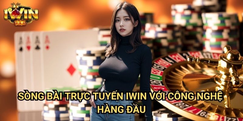 Sòng bài trực tuyến Iwin Với Công Nghệ Hàng Đầu