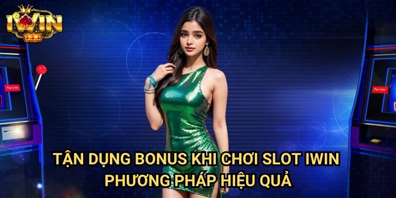 Tận dụng bonus khi chơi slot Iwin: Chiến lược tối ưu hóa giá trị ưu đãi 3 Tận dụng bonus khi chơi slot Iwin - Phương pháp hiệu quả