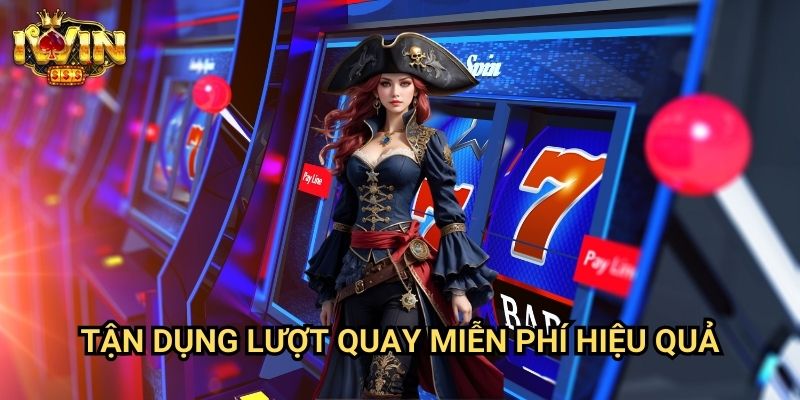 Tận Dụng Lượt Quay Miễn Phí Hiệu Quả