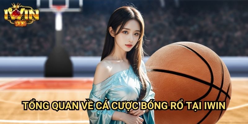 Tổng quan về cá cược bóng rổ tại Iwin