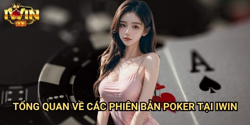 Hướng dẫn chơi poker online Iwin: Chiến lược thắng lợi từ cao thủ poker 2 Tổng quan về các phiên bản poker tại Iwin