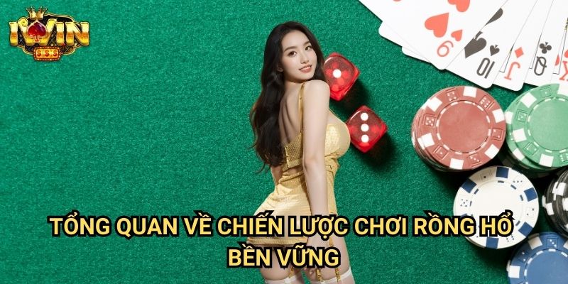 Kinh nghiệm chơi rồng hổ lâu dài Iwin: Bí quyết duy trì lợi nhuận ổn định 2 Tổng quan về chiến lược chơi rồng hổ bền vững