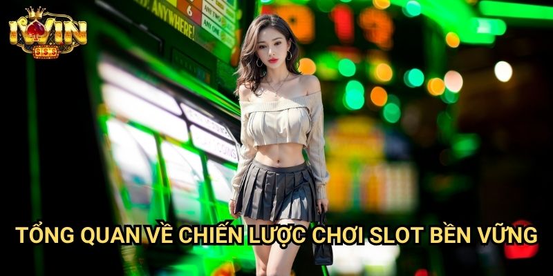 Kinh nghiệm chơi slot lâu dài Iwin: Bí quyết duy trì lợi nhuận ổn định 2 Tổng quan về chiến lược chơi slot bền vững