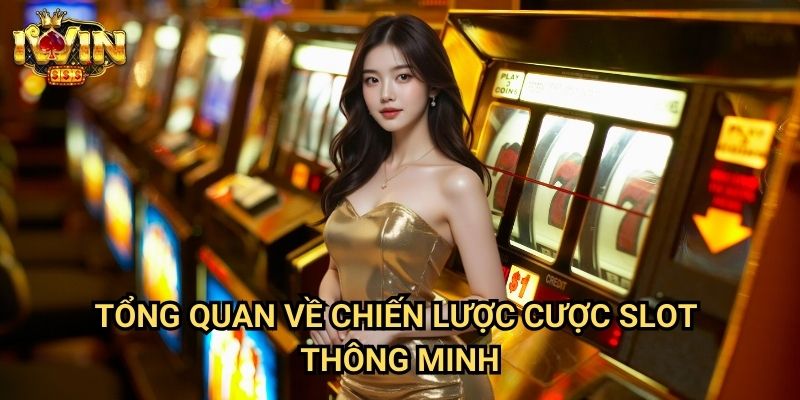 Tổng quan về chiến lược cược slot thông minh