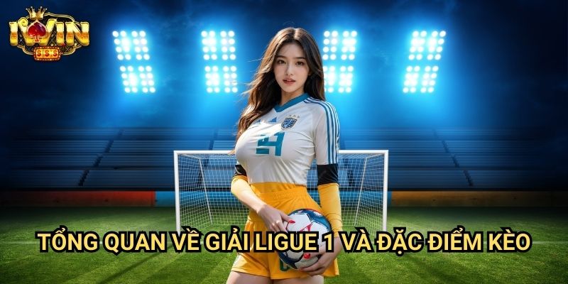 Tổng quan về giải Ligue 1 và đặc điểm kèo