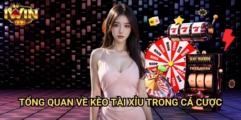 Tổng quan về kèo tài xỉu trong cá cược
