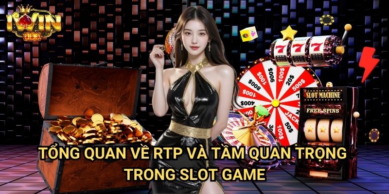 Tổng quan về RTP và tầm quan trọng trong slot game