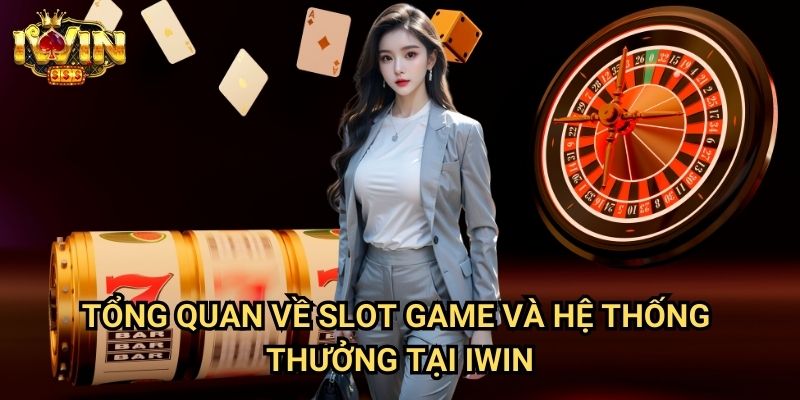 Cách nhận thưởng khi chơi slot Iwin: Săn jackpot và khuyến mãi hiệu quả nhất 2 Tổng quan về slot game và hệ thống thưởng tại Iwin