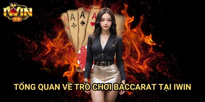 Tổng quan về trò chơi Baccarat tại Iwin