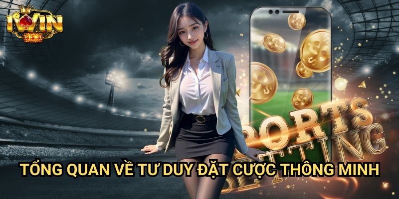 Tổng quan về tư duy đặt cược thông minh