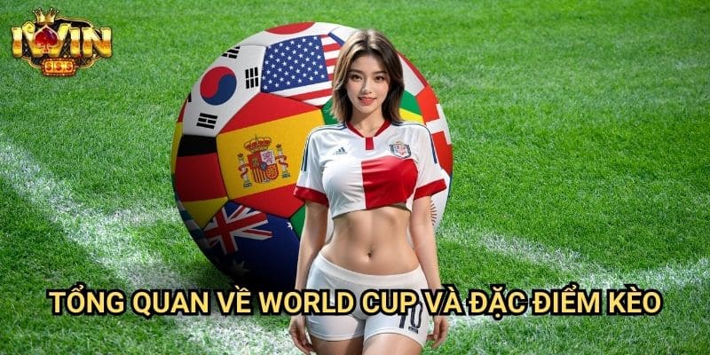 Tổng quan về World Cup và đặc điểm kèo