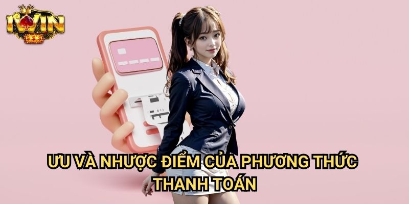 Ưu Và Nhược Điểm Của Phương Thức Thanh Toán